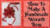 How To Make A Handmade Bow Handmade Wreath Bow Handmade Bow Wreath Bow Tutorial Bowdabra Bow
